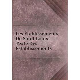 

Книга Les Établissements De Saint Louis: Texte Des Éstablissements