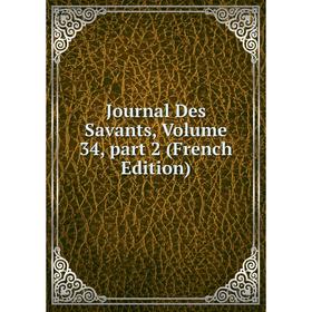 

Книга Journal Des Savants, Volume 34, part 2