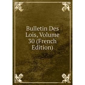 

Книга Bulletin Des Lois, Volume 30 (French Edition)