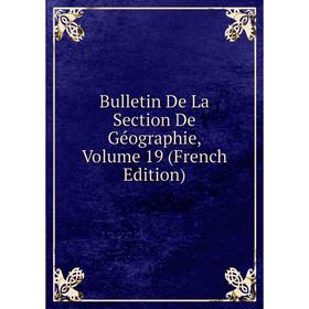 

Книга Bulletin De La Section De Géographie, Volume 19 (French Edition)