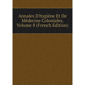 

Книга Annales D'hygiène Et De Médecine Coloniales, Volume 8 (French Edition)