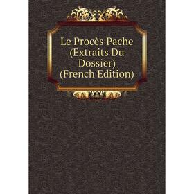 

Книга Le Procès Pache (Extraits Du Dossier)