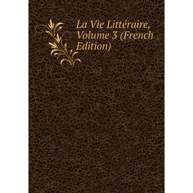 

Книга La Vie Littéraire, Volume 3