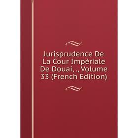 

Книга Jurisprudence De La Cour Impériale De Douai,, Volume 33