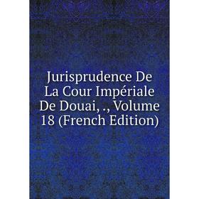 

Книга Jurisprudence De La Cour Impériale De Douai,, Volume 18