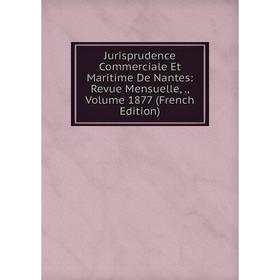 

Книга Jurisprudence Commerciale Et Maritime De Nantes: Revue Mensuelle,, Volume 1877