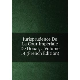 

Книга Jurisprudence De La Cour Impériale De Douai,, Volume 14