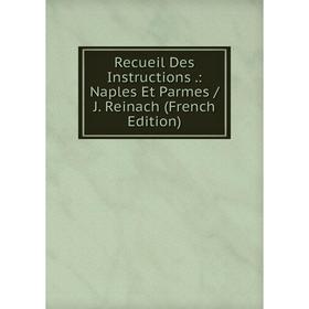 

Книга Recueil Des Instructions.: Naples Et Parmes / J. Reinach (French Edition)