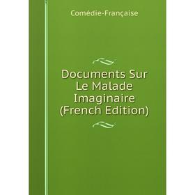 

Книга Documents Sur Le Malade Imaginaire (French Edition)