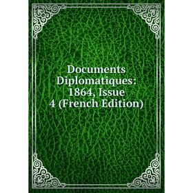 

Книга Documents Diplomatiques: 1864, Issue 4 (French Edition)