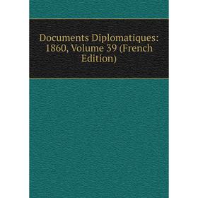 

Книга Documents Diplomatiques: 1860, Volume 39 (French Edition)