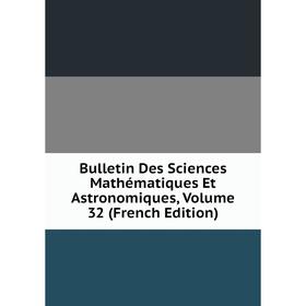 

Книга Bulletin Des Sciences Mathématiques Et Astronomiques, Volume 32 (French Edition)