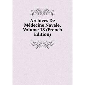 

Книга Archives De Médecine Navale, Volume 18 (French Edition)
