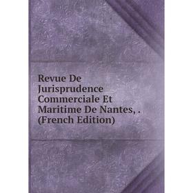 

Книга Revue De Jurisprudence Commerciale Et Maritime De Nantes,. (French Edition)