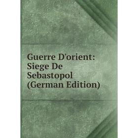 

Книга Guerre D'orient: Siege De Sebastopol (German Edition)