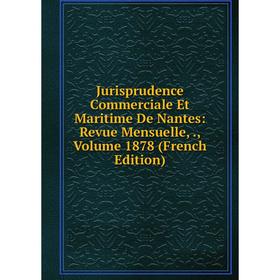 

Книга Jurisprudence Commerciale Et Maritime De Nantes: Revue Mensuelle,, Volume 1878