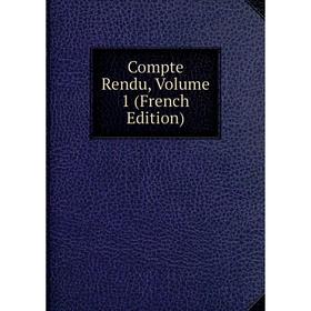 

Книга Compte Rendu, Volume 1 (French Edition)