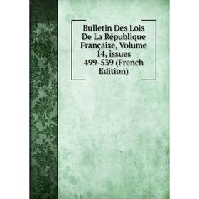 

Книга Bulletin Des Lois De La République Française, Volume 14, issues 499-539 (French Edition)