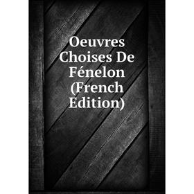 

Книга Oeuvres Choises De Fénelon