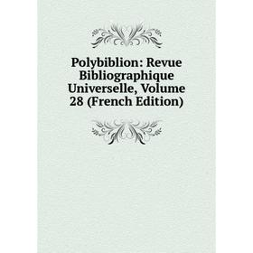 

Книга Polybiblion: Revue Bibliographique Universelle, Volume 28 (French Edition)