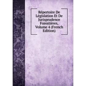 

Книга Répertoire De Législation Et De Jurisprudence Forestières, Volume 4 (French Edition)