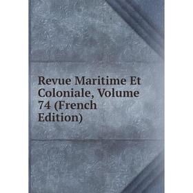 

Книга Revue Maritime Et Coloniale, Volume 74 (French Edition)