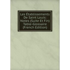 

Книга Les Établissements De Saint Louis: Notes (Suite Et Fin) Table-Glossaire