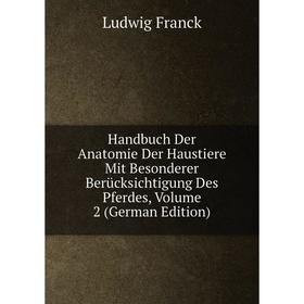 

Книга Handbuch Der Anatomie Der Haustiere Mit Besonderer Berücksichtigung Des Pferdes, Volume 2 (German Edition)