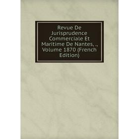 

Книга Revue De Jurisprudence Commerciale Et Maritime De Nantes,., Volume 1870 (French Edition)