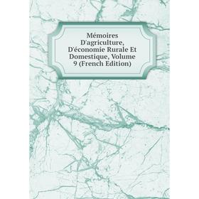 

Книга Mémoires D'agriculture, D'économie Rurale Et Domestique, Volume 9