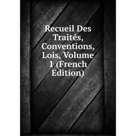 

Книга Recueil Des Traités, Conventions, Lois, Volume 1 (French Edition)
