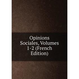 

Книга Opinions Sociales, Volumes 1-2