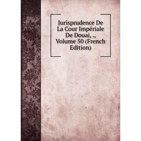 

Книга Jurisprudence De La Cour Impériale De Douai,, Volume 50