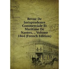 

Книга Revue De Jurisprudence Commerciale Et Maritime De Nantes,., Volume 1864 (French Edition)