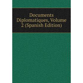 

Книга Documents Diplomatiques, Volume 2 (Spanish Edition)