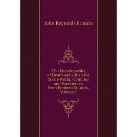 

Книга The Encyclopaedia of Death and Life in the Spirit-World: Opinions and Experiences from Eminent Sources, Volume 1