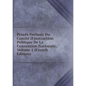 

Книга Procès-Verbaux Du Comité D'instruction Publique De La Convention Nationale, Volume 1 (French Edition)