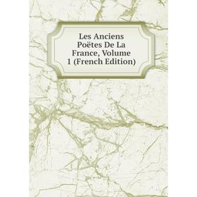 

Книга Les Anciens Poëtes De La France, Volume 1