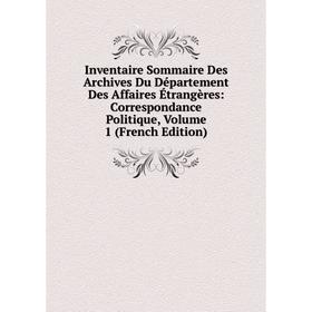 

Книга Inventaire Sommaire Des Archives Du Département Des Affaires Étrangères: Correspondance Politique, Volume 1 (French Edition)