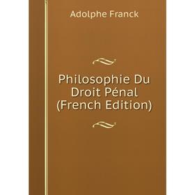 

Книга Philosophie Du Droit Pénal (French Edition)