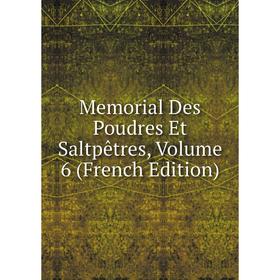 

Книга Memoria l Des Poudres Et Saltpêtres, Volume 6