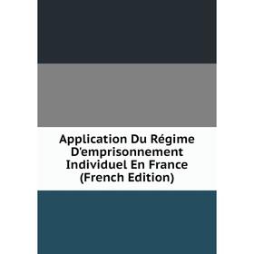 

Книга Application Du Régime D'emprisonnement Individuel En France (French Edition)