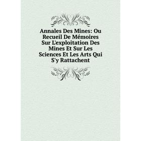 

Книга Annales Des Mines: Ou Recueil De Mémoires Sur L'exploitation Des Mines Et Sur Les Sciences Et Les Arts Qui S'y Rattachent