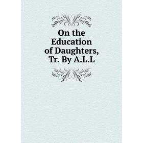 

Книга On the Education of Daughters, Tr By ALL
