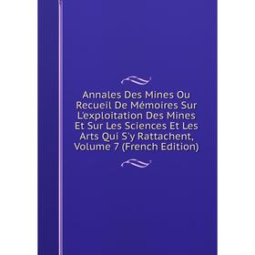 

Книга Annales Des Mines Ou Recueil De Mémoires Sur L'exploitation Des Mines Et Sur Les Sciences Et Les Arts Qui S'y Rattachent, Volume 7 (French Editi