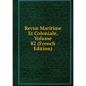 

Книга Revue Maritime Et Coloniale, Volume 82 (French Edition)