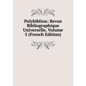 

Книга Polybiblion: Revue Bibliographique Universelle, Volume 5 (French Edition)