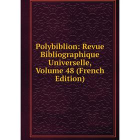 

Книга Polybiblion: Revue Bibliographique Universelle, Volume 48 (French Edition)