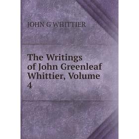 

Книга The Writings of John Greenleaf Whittier, Volume 4