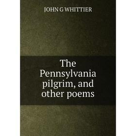 

Книга The Pennsylvania pilgrim, and other poems